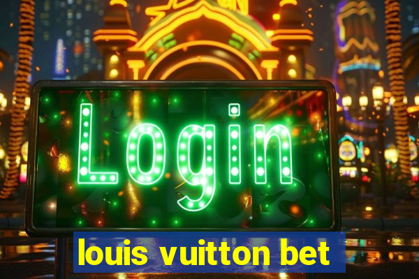 louis vuitton bet